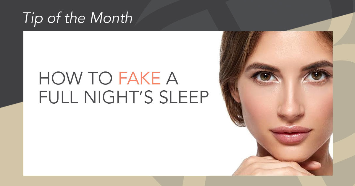 Beverly Hills plastic surgery tip of the month - fake a full night's sleep